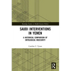 Saudi Interventions in Yemen: A Historical Comparison of Ontological Insecurity - Paperback