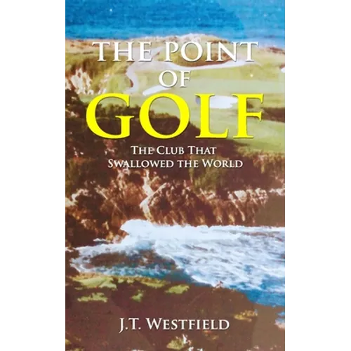 The Point of Golf: The Club That Swallowed the World - Paperback