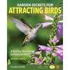 Garden Secrets for Attracting Birds, Second Edition: A Bird-By-Bird Guide to Favored Plants - Paperback