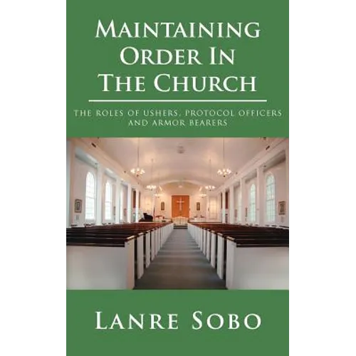 Maintaining Order In The Church: the roles of ushers, protocol officers and armor bearers - Paperback