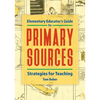 Elementary Educator's Guide to Primary Sources: Strategies for Teaching - Paperback