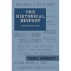 The Historical Bigfoot: Early Reports of Wild Men, Hairy Giants, and Wandering Gorillas in North America - Paperback