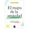 El Mapa de la Ansiedad: Una Guía Para Entenderla Y Aprender a Gestionarla / An Exhaustive Guide to Understanding Anxiety - Paperback