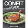 Confit Cookbook: Book 1, for Beginners Made Easy Step by Step - Paperback