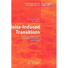 Noise-Induced Transitions: Theory and Applications in Physics, Chemistry, and Biology - Hardcover