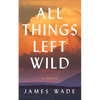 All Things Left Wild - Paperback