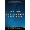 The Son Who Learned Obedience: A Theological Case Against the Eternal Submission of the Son - Paperback