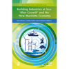 Building Industries at Sea: 'Blue Growth' and the New Maritime Economy - Hardcover