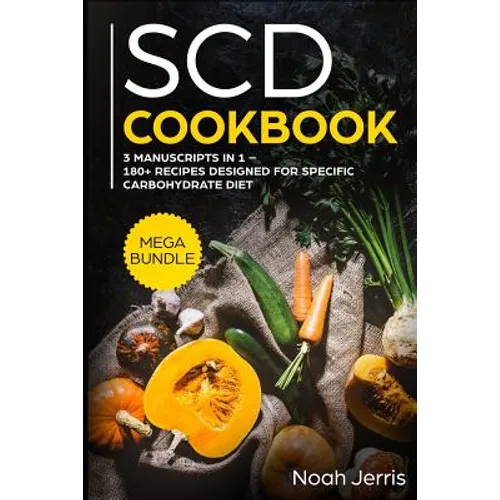 Scd Cookbook: Mega Bundle - 3 Manuscripts in 1 - 180+ Recipes Designed for Specific Carbohydrate Diet - Paperback