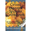 Celiac Disease Snacks Cookbook: 32+ Gluten-Free Snacks Recipe Guide For Kids and Adults! - Paperback