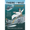 There I Wuz: A Navy Flight Surgeon's View of Naval Aviation - Paperback