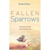 Fallen Sparrows: That One of These Little Ones Be Lost - Hardcover