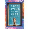 Stop Living for the Lord: and let the Lord live through you - Paperback