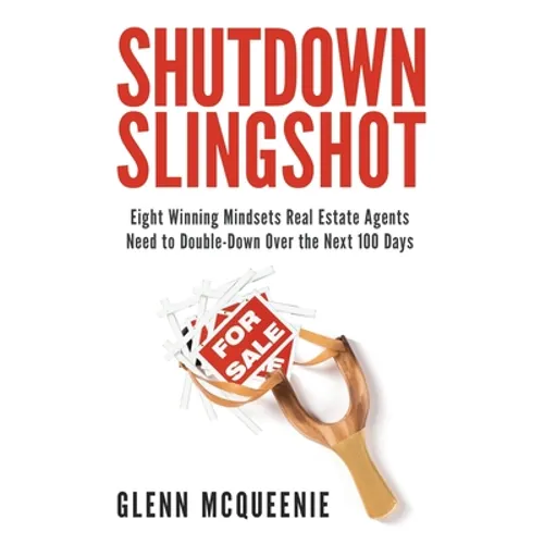 Shutdown Slingshot: Eight Winning Mindsets Real Estate Agents Need to Double-Down Over the Next 100 Days - Hardcover