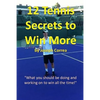 12 Tennis Secrets to Win More: "What you should be doing and working on to win all the time!" - Paperback