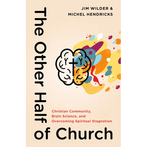 The Other Half of Church: Christian Community, Brain Science, and Overcoming Spiritual Stagnation - Paperback