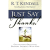 Just Say Thanks: Cultivating Gratitude Deepens Intimacy with God - Paperback