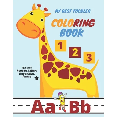 My Best Toddler Coloring Book - Fun with Numbers, Letters, Shapes, Colors, Animals: pen control to trace and write ABC Letters, Numbers and Shapes ... - Paperback