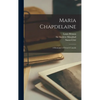 Maria Chapdelaine: a Romance of French Canada - Hardcover