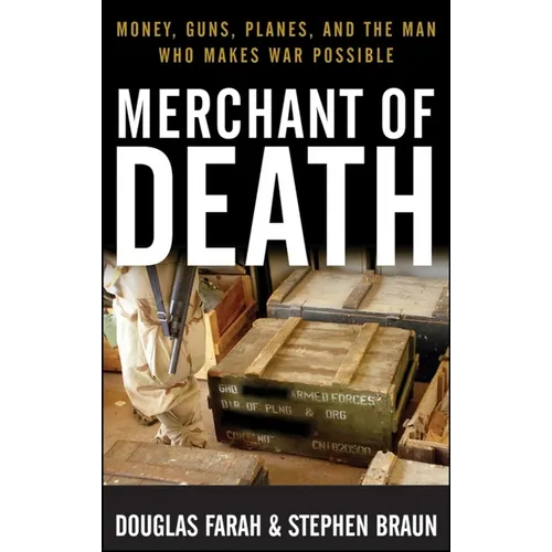 Merchant of Death: Money, Guns, Planes, and the Man Who Makes War Possible - Hardcover