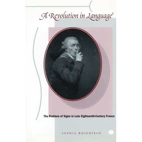 A Revolution in Language: The Problem of Signs in Late Eighteenth-Century France - Paperback