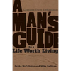A Man's Guide to a Life Worth Living: Lessons from Ephesians - Paperback