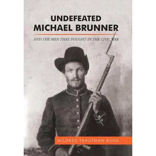 Undefeated Michael Brunner: And the Men That Fought in the Civil War - Hardcover