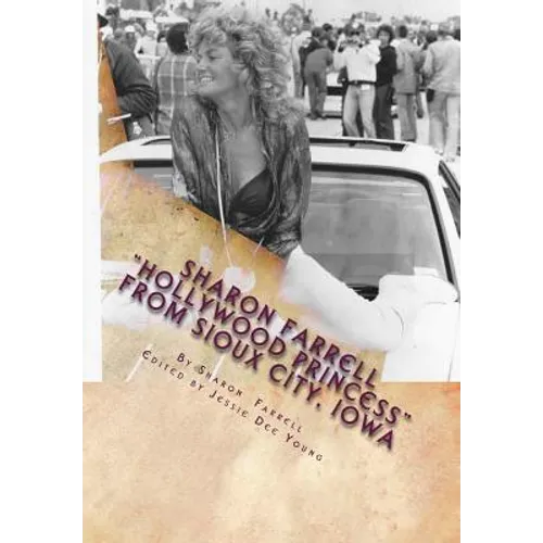 Sharon Farrell "Hollywood Princess" From Sioux City, Iowa: The "Bad Girl's" Story! - Paperback