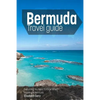 Bermuda travel guide: Everything You Need To Know When Traveling to Bermuda. - Paperback