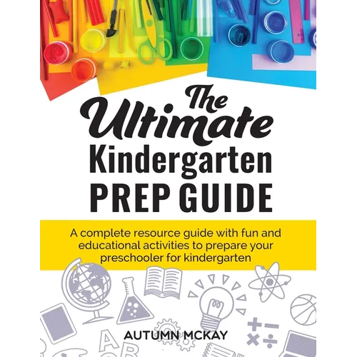 The Ultimate Kindergarten Prep Guide: A complete resource guide with fun and educational activities to prepare your preschooler for kindergarten - Paperback