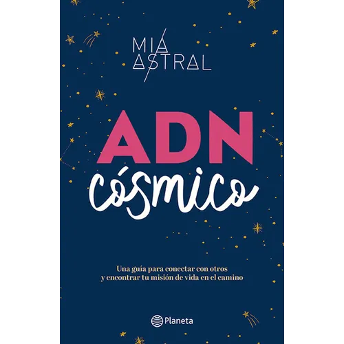 Adn Cósmico: Una Guía Para Conectar Con Otros Y Encontrar Tu Misión de Vida En El Camino / Cosmic DNA - Paperback