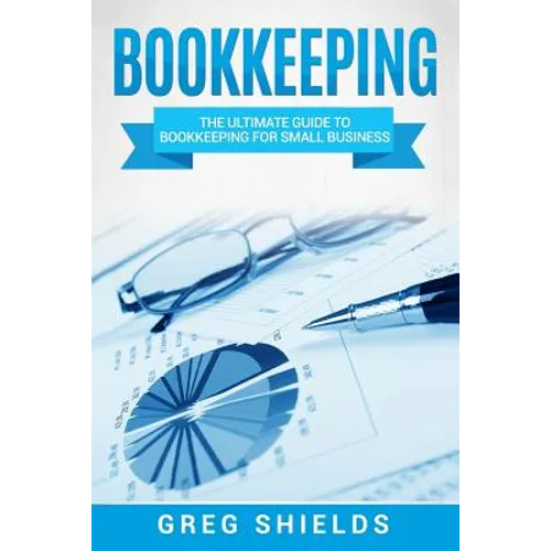 Bookkeeping: The Ultimate Guide to Bookkeeping for Small Business - Paperback