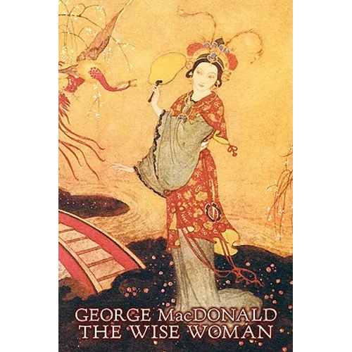 The Wise Woman by George Macdonald, Fiction, Classics, Action & Adventure - Paperback