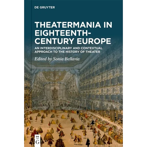 Theatermania in Eighteenth-Century Europe: An Interdisciplinary and Contextual Approach to the History of Theater - Hardcover