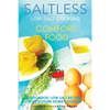 Low Salt Cooking: Salt-Less Comfort Food. Low salt recipes, low sodium cookbook - Paperback