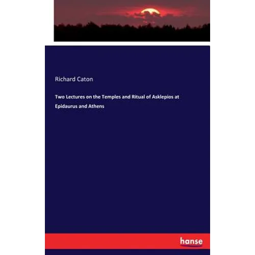 Two Lectures on the Temples and Ritual of Asklepios at Epidaurus and Athens - Paperback