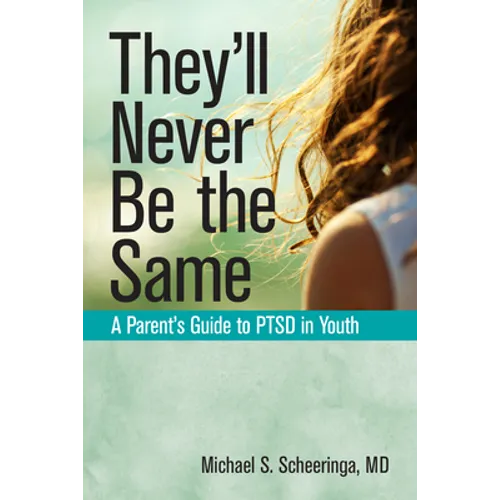 They'll Never Be the Same: A Parent's Guide to Ptsd in Youth - Paperback