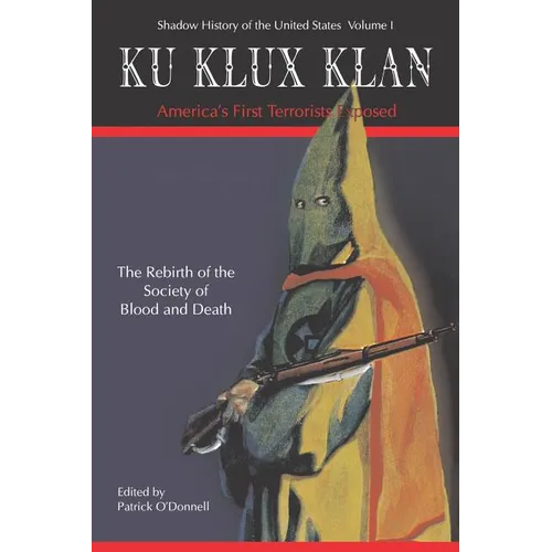 Ku Klux Klan America's First Terrorists Exposed - Paperback