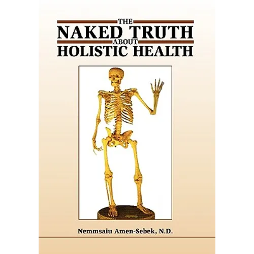 The Naked Truth about Holistic Health - Hardcover