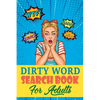 Dirty Word Search Book For Adults: A Sweary Word Search Book For Creative Adults - Paperback