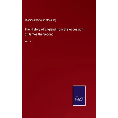 The History of England from the Accession of James the Second: Vol. V - Hardcover