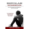 Bipolar Workbook: The Complete Bipolar Disorder Survival Guide to Stopping Mood Swings (Learn the Symptoms and Strategies on How You Can Cope) - Paperback