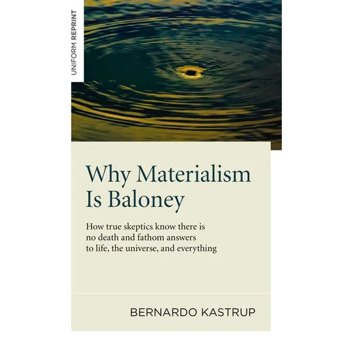 Why Materialism Is Baloney: How True Skeptics Know There Is No Death and Fathom Answers to Life, the Universe and Everything - Paperback