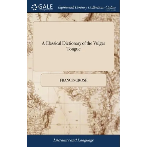 A Classical Dictionary of the Vulgar Tongue - Hardcover