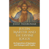 Justin Martyr and the Divine Logos: An Exposition of Apologies and Dialogue with Trypho - Paperback