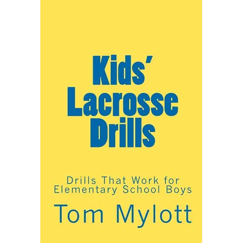 Kids' Lacrosse Drills: Drills That Work for Elementary School Boys - Paperback