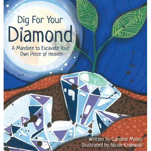 Dig For Your Diamond: A Mandate to Excavate Your Own Piece of Heaven - Hardcover
