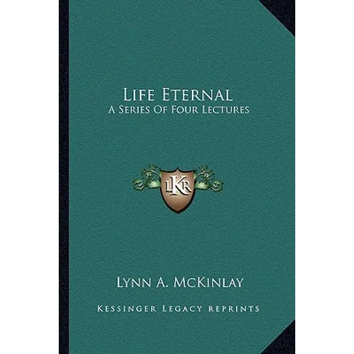 Life Eternal: A Series Of Four Lectures - Paperback