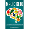 Magic Keto: Why it Is Celebrities' Favorite Diet?: Embrace The Low-Carb Lifestyle, Eat Exquisite Meals, Burn Fat Like Crazy and Experience Unbelievabl - Hardcover