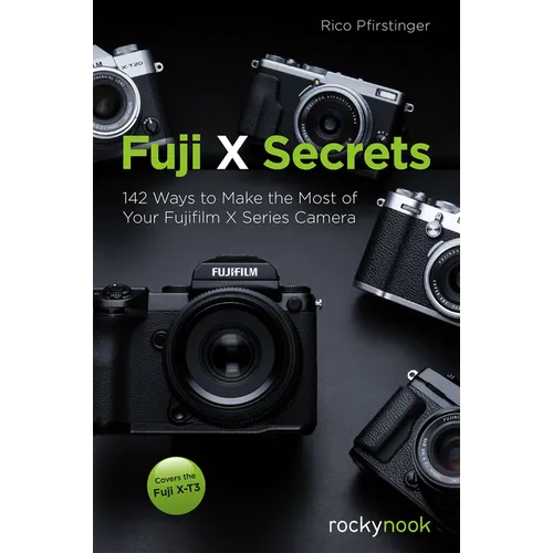 Fuji X Secrets: 142 Ways to Make the Most of Your Fujifilm X Series Camera - Paperback